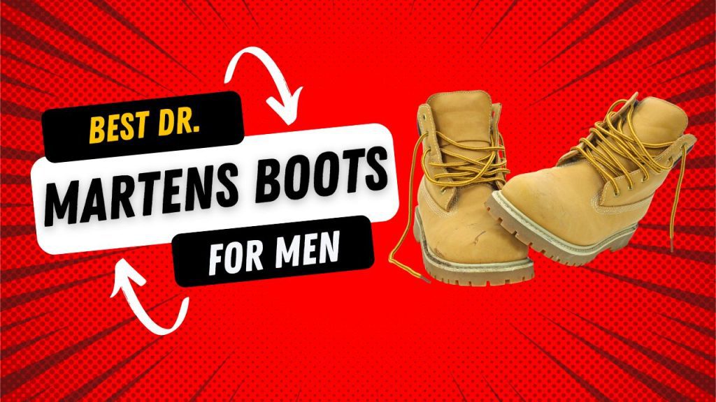 Best Dr Martens Boots for Men