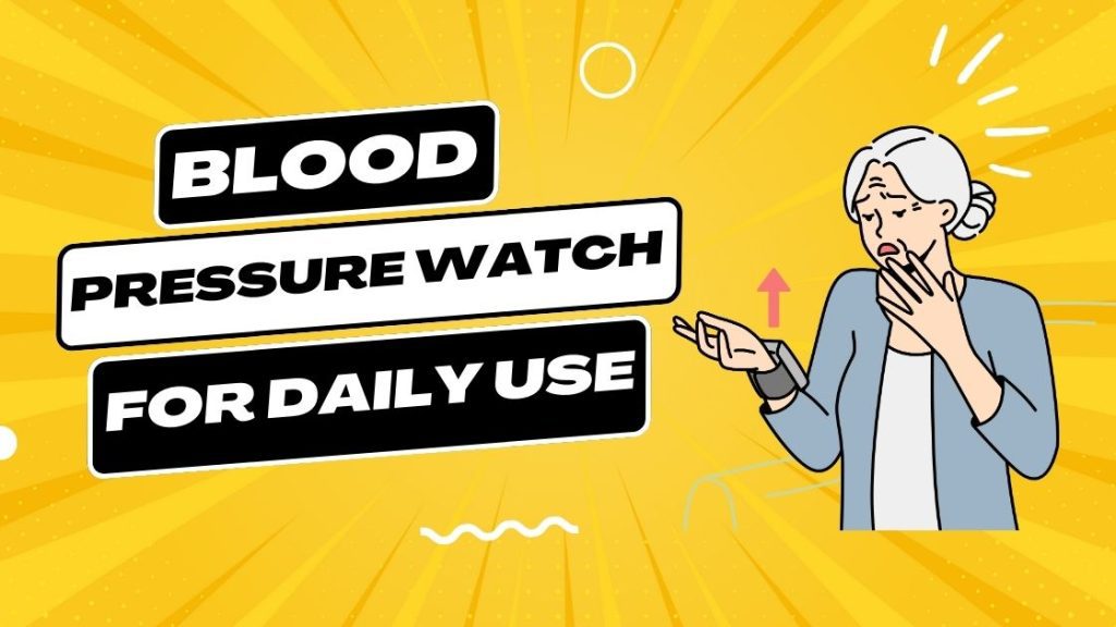 Blood Pressure Watch for Daily Use in 2023